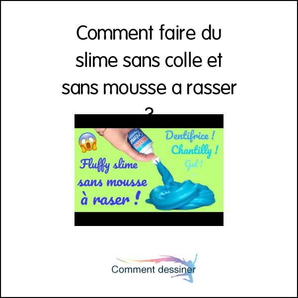 Comment faire du slime sans colle et sans mousse a rasser